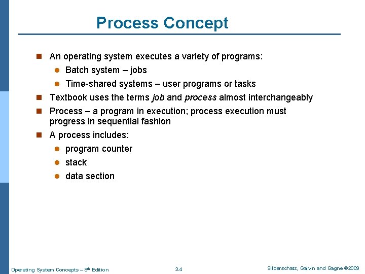 Process Concept n An operating system executes a variety of programs: Batch system –