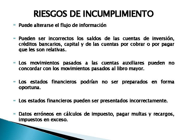 RIESGOS DE INCUMPLIMIENTO Puede alterarse el flujo de información Pueden ser incorrectos los saldos RIESGOS DE INCUMPLIMIENTO Puede alterarse el flujo de información Pueden ser incorrectos los saldos