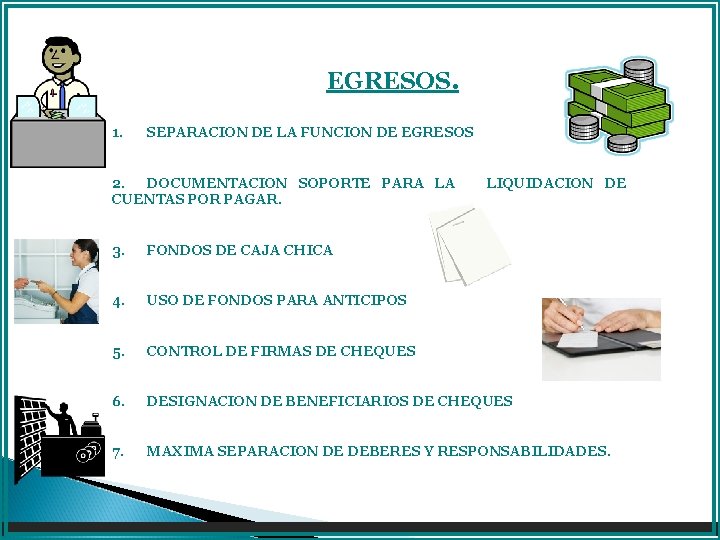 EGRESOS. 1. SEPARACION DE LA FUNCION DE EGRESOS 2. DOCUMENTACION SOPORTE PARA LA CUENTAS EGRESOS. 1. SEPARACION DE LA FUNCION DE EGRESOS 2. DOCUMENTACION SOPORTE PARA LA CUENTAS