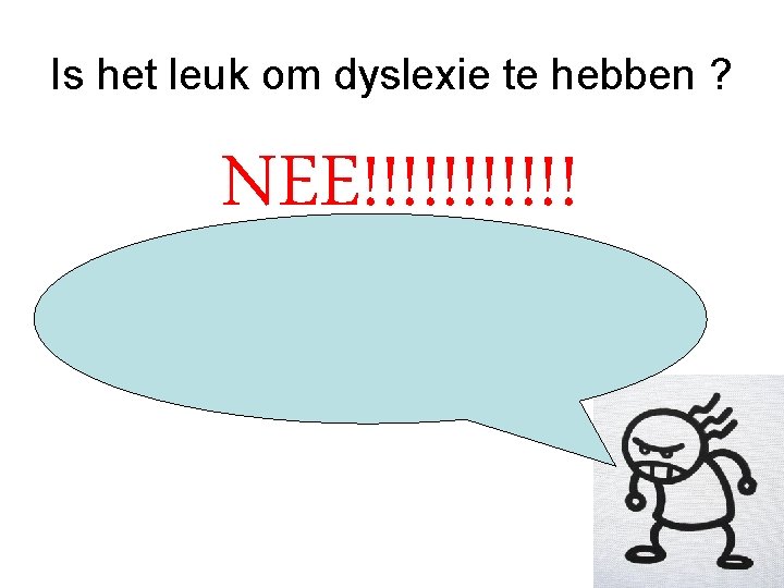 Is het leuk om dyslexie te hebben ? NEE!!!!!! 
