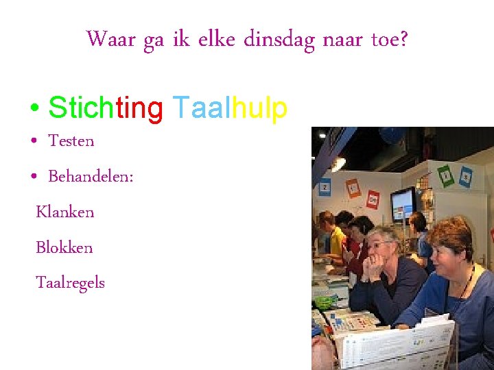 Waar ga ik elke dinsdag naar toe? • Stichting Taalhulp • Testen • Behandelen: