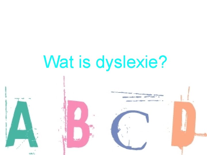 Wat is dyslexie? 