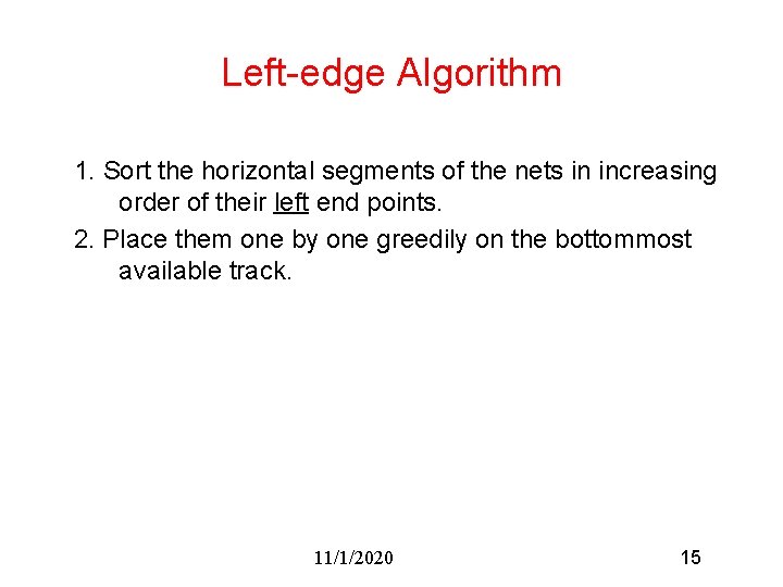 Left-edge Algorithm 1. Sort the horizontal segments of the nets in increasing order of