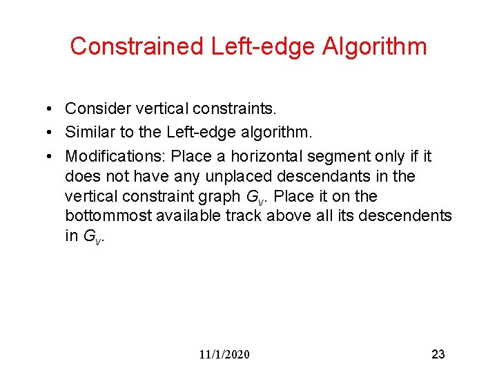 Constrained Left-edge Algorithm • Consider vertical constraints. • Similar to the Left-edge algorithm. •