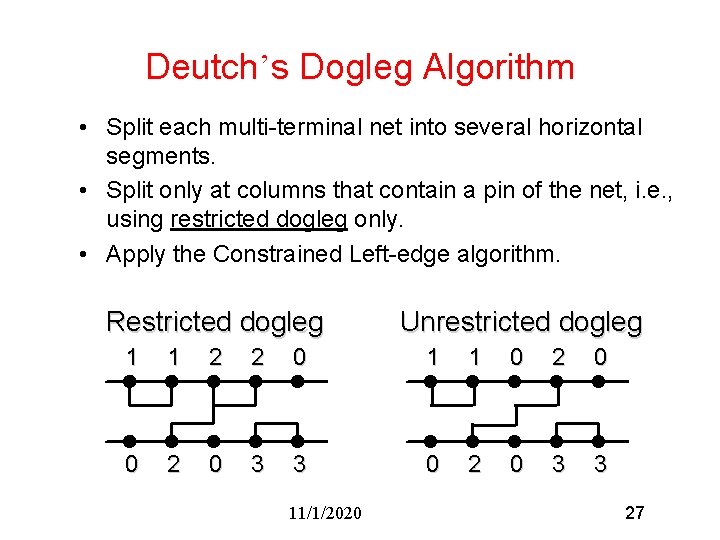 Deutch’s Dogleg Algorithm • Split each multi-terminal net into several horizontal segments. • Split