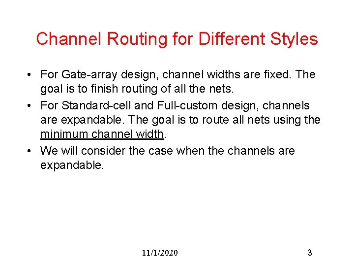 Channel Routing for Different Styles • For Gate-array design, channel widths are fixed. The