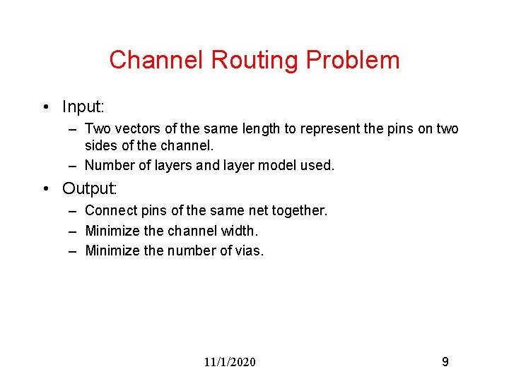 Channel Routing Problem • Input: – Two vectors of the same length to represent