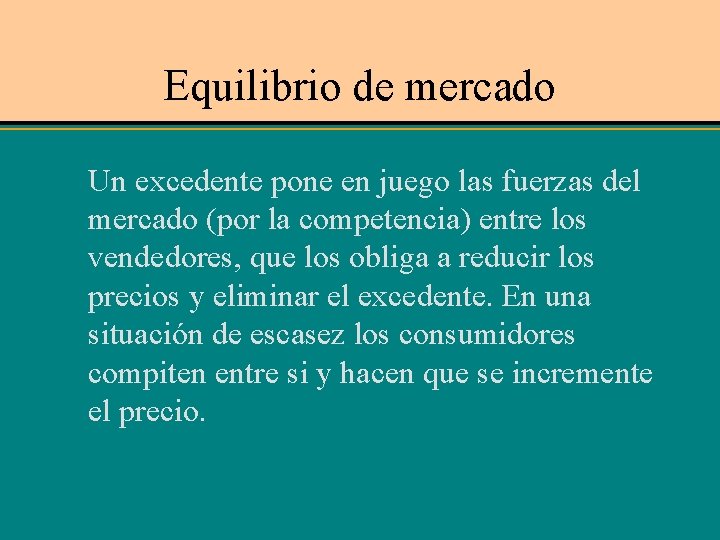 Equilibrio de mercado Un excedente pone en juego las fuerzas del mercado (por la