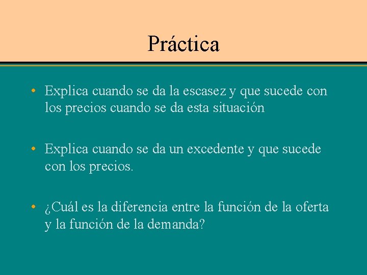 Práctica • Explica cuando se da la escasez y que sucede con los precios