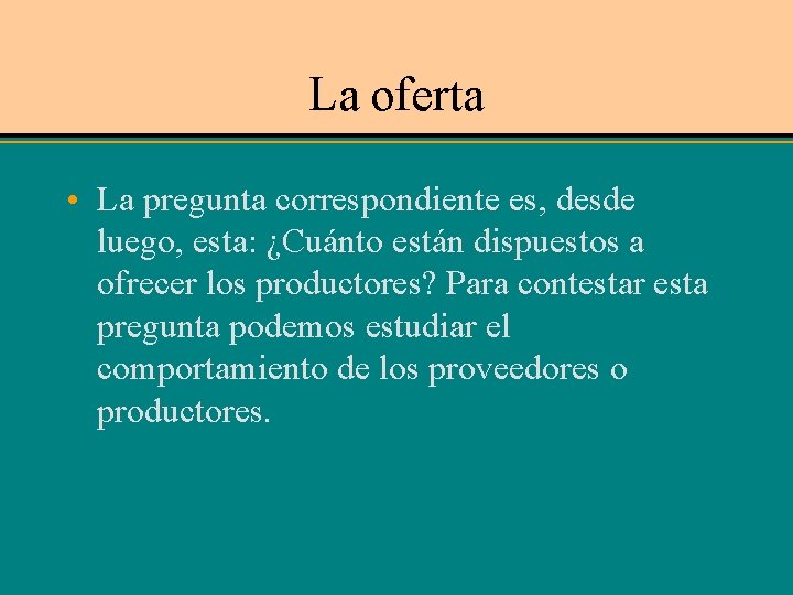 La oferta • La pregunta correspondiente es, desde luego, esta: ¿Cuánto están dispuestos a