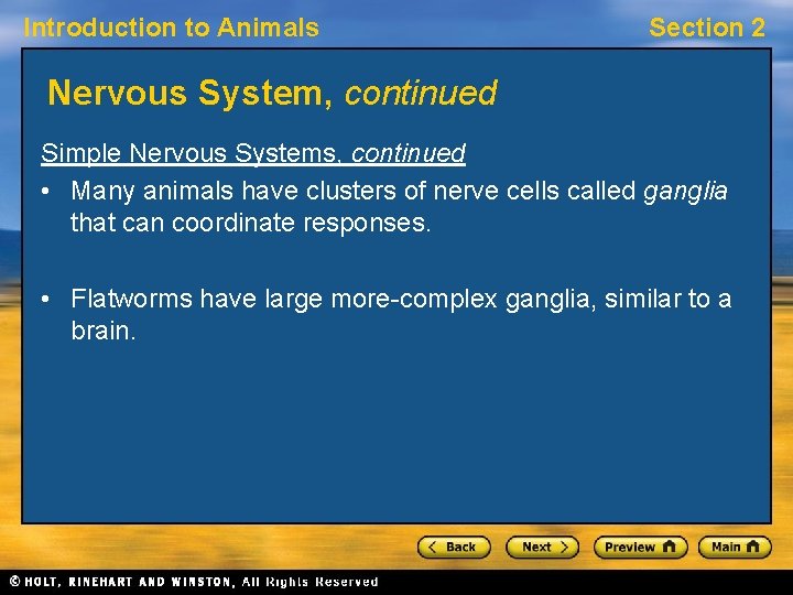 Introduction to Animals Section 2 Nervous System, continued Simple Nervous Systems, continued • Many