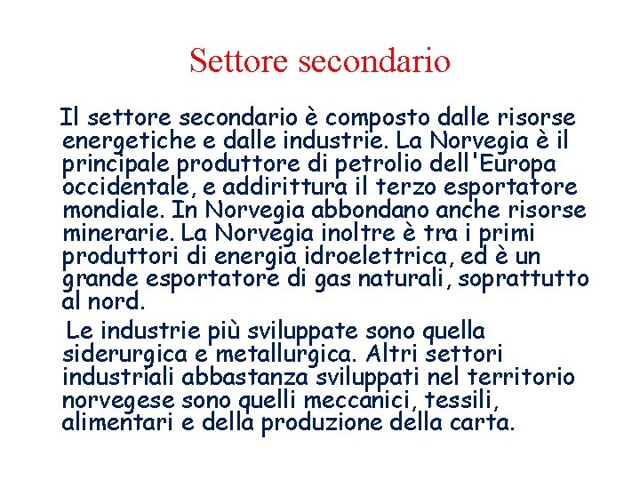 Settore secondario Il settore secondario è composto dalle risorse energetiche e dalle industrie. La