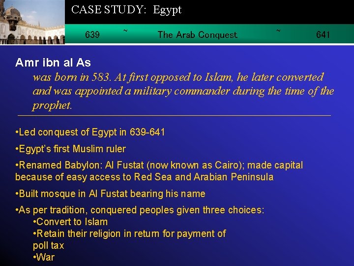 CASE STUDY: Egypt 639 ~ The Arab Conquest ~ 641 Amr ibn al As