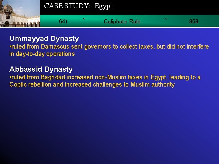 CASE STUDY: Egypt 641 ~ Caliphate Rule ~ 868 Ummayyad Dynasty • ruled from