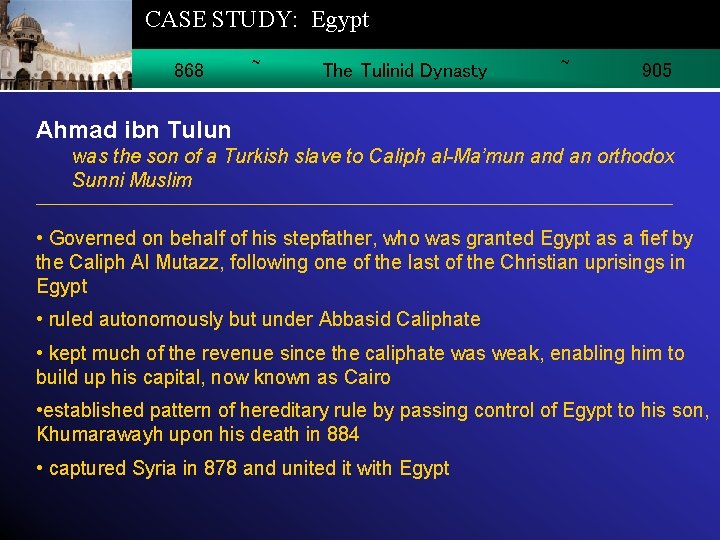 CASE STUDY: Egypt 868 ~ The Tulinid Dynasty ~ 905 Ahmad ibn Tulun was