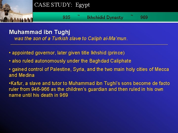 CASE STUDY: Egypt 935 ~ Ikhshidid Dynasty ~ 969 Muhammad ibn Tughj was the
