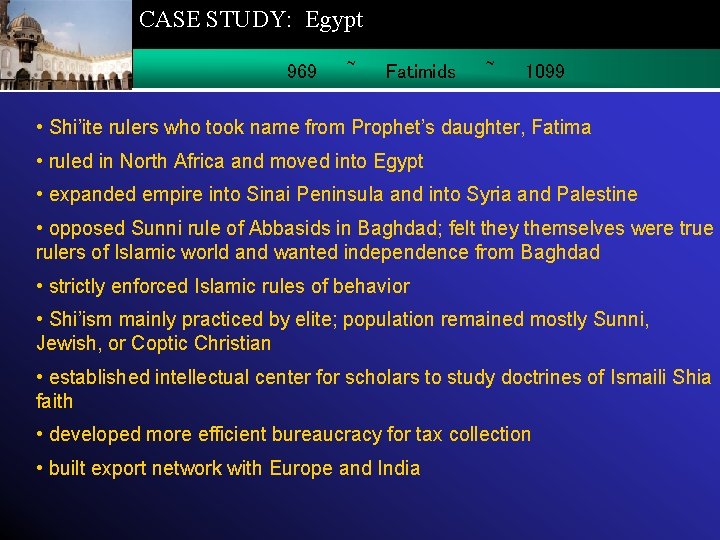 CASE STUDY: Egypt 969 ~ Fatimids ~ 1099 • Shi’ite rulers who took name