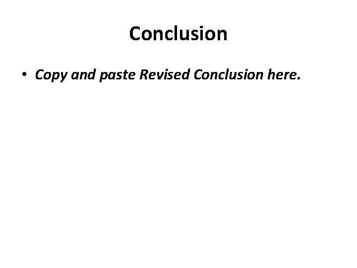 Conclusion • Copy and paste Revised Conclusion here. Conclusion • Copy and paste Revised Conclusion here.