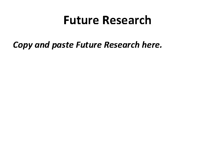 Future Research Copy and paste Future Research here. Future Research Copy and paste Future Research here.
