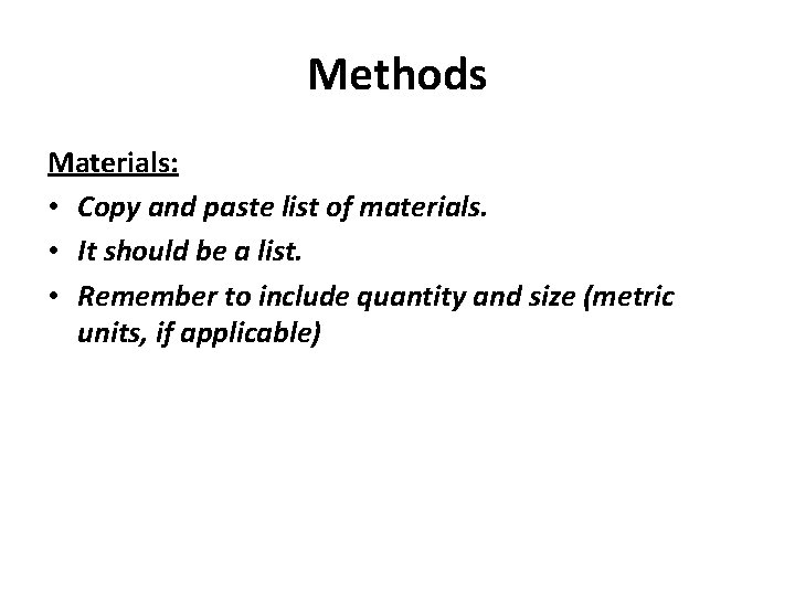 Methods Materials: • Copy and paste list of materials. • It should be a Methods Materials: • Copy and paste list of materials. • It should be a