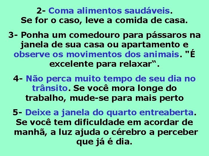 2 - Coma alimentos saudáveis. Se for o caso, leve a comida de casa.