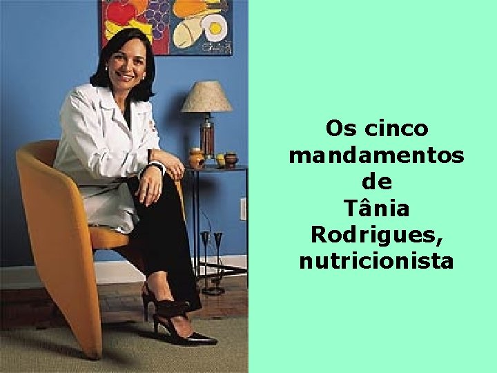 Os cinco mandamentos de Tânia Rodrigues, nutricionista 