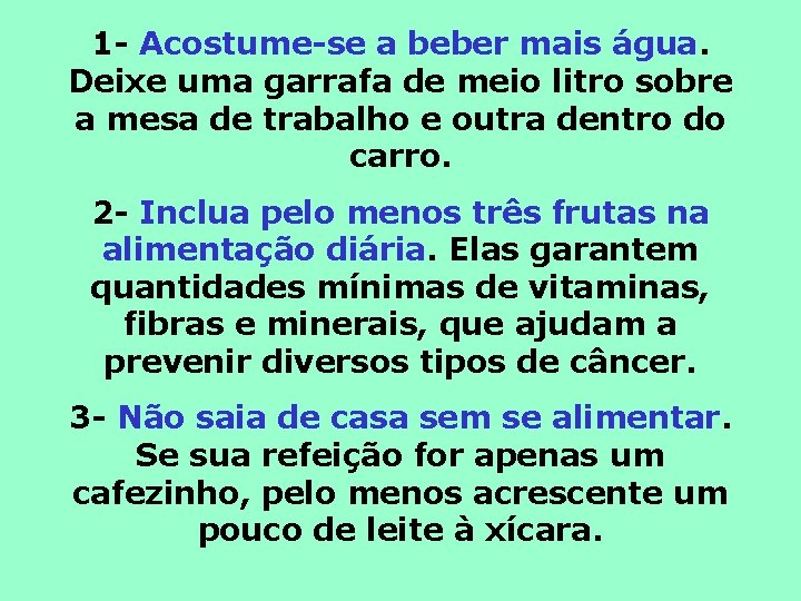 1 - Acostume-se a beber mais água. Deixe uma garrafa de meio litro sobre