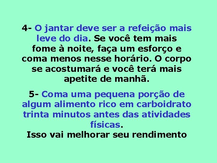 4 - O jantar deve ser a refeição mais leve do dia. Se você