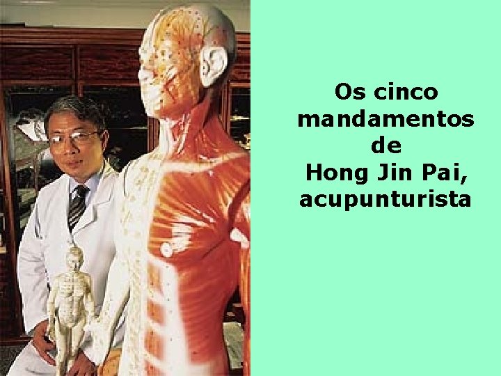 Os cinco mandamentos de Hong Jin Pai, acupunturista 