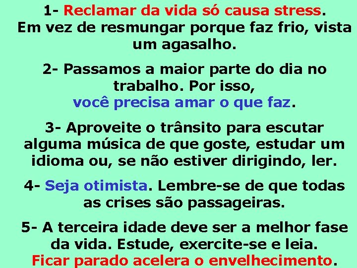 1 - Reclamar da vida só causa stress. Em vez de resmungar porque faz