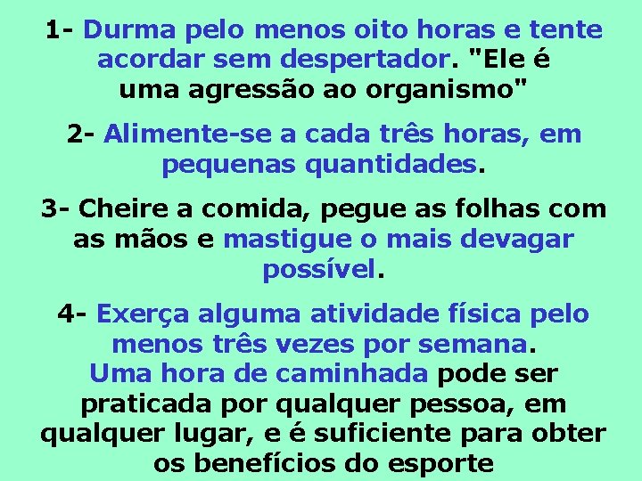 1 - Durma pelo menos oito horas e tente acordar sem despertador. "Ele é
