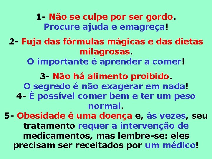 1 - Não se culpe por ser gordo. Procure ajuda e emagreça! 2 -