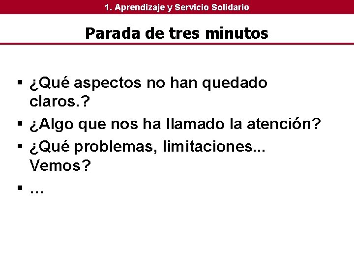 1. Aprendizaje y Servicio Solidario Parada de tres minutos § ¿Qué aspectos no han 1. Aprendizaje y Servicio Solidario Parada de tres minutos § ¿Qué aspectos no han