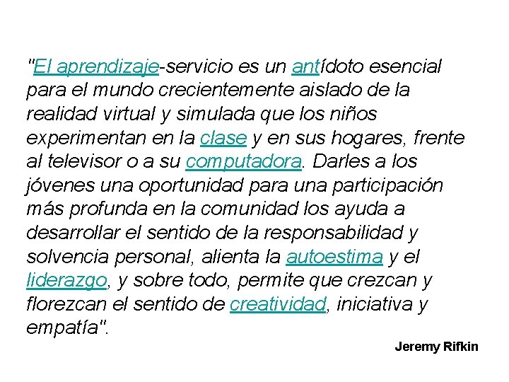 "El aprendizaje-servicio es un antídoto esencial para el mundo crecientemente aislado de la realidad "El aprendizaje-servicio es un antídoto esencial para el mundo crecientemente aislado de la realidad