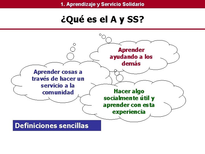 1. Aprendizaje y Servicio Solidario ¿Qué es el A y SS? Aprender ayudando a 1. Aprendizaje y Servicio Solidario ¿Qué es el A y SS? Aprender ayudando a