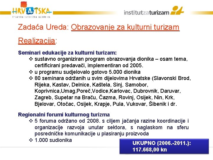 Zadaća Ureda: Obrazovanje za kulturni turizam Realizacija: Seminari edukacije za kulturni turizam: v sustavno