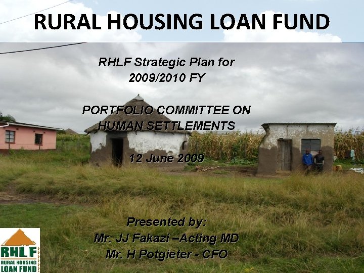 RURAL HOUSING LOAN FUND RHLF Strategic Plan for 2009/2010 FY PORTFOLIO COMMITTEE ON HUMAN