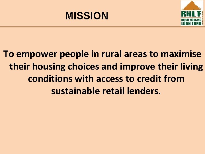 MISSION To empower people in rural areas to maximise their housing choices and improve