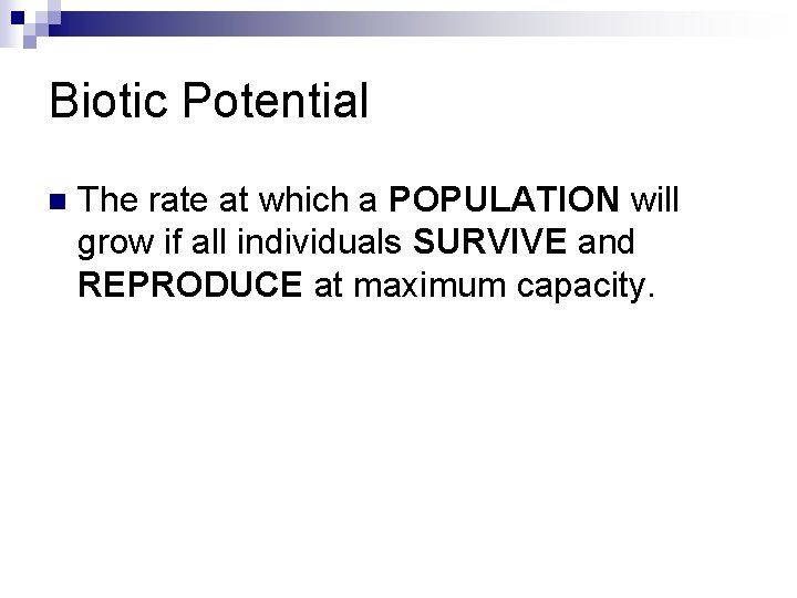 Biotic Potential n The rate at which a POPULATION will grow if all individuals