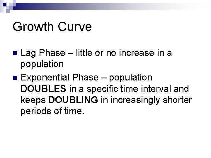 Growth Curve Lag Phase – little or no increase in a population n Exponential