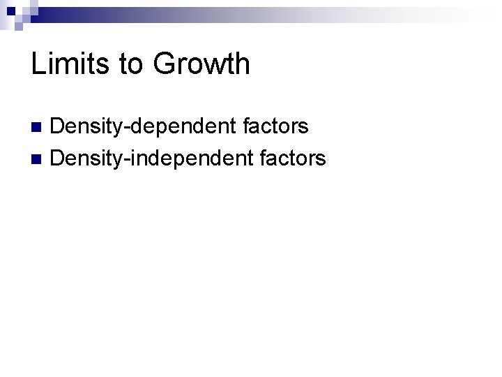 Limits to Growth Density-dependent factors n Density-independent factors n 