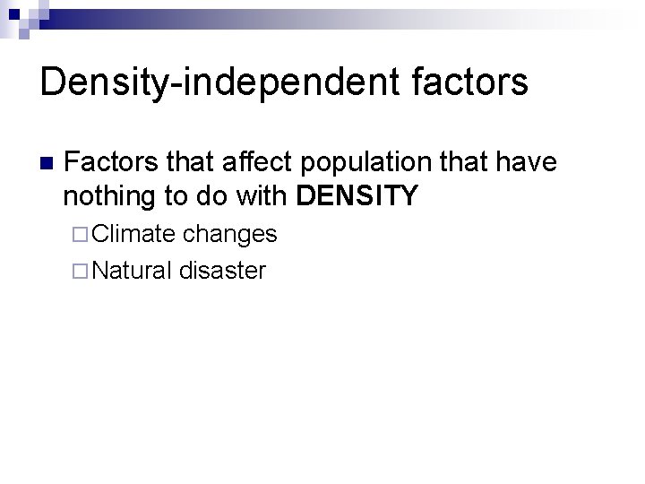Density-independent factors n Factors that affect population that have nothing to do with DENSITY