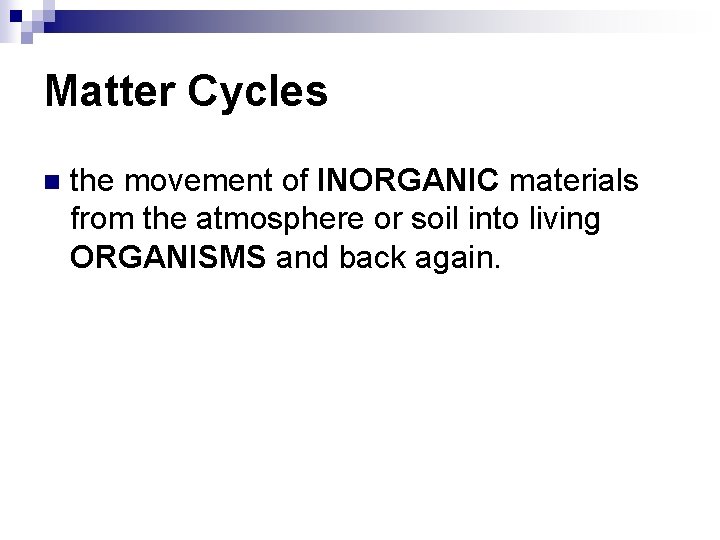 Matter Cycles n the movement of INORGANIC materials from the atmosphere or soil into