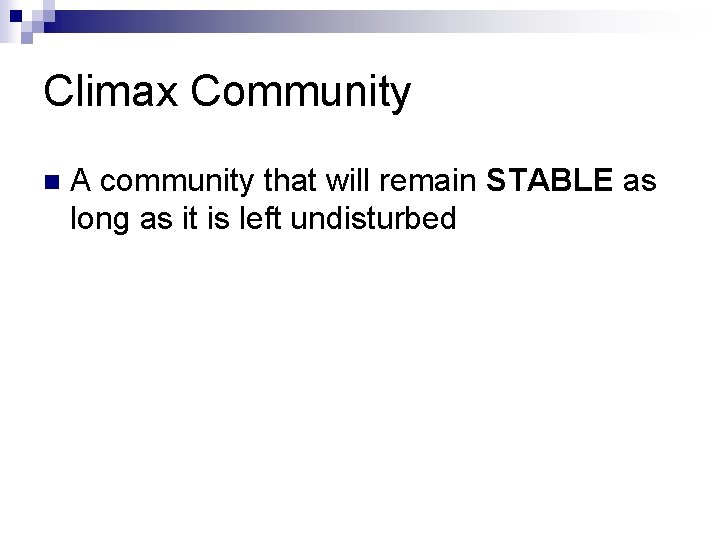 Climax Community n A community that will remain STABLE as long as it is