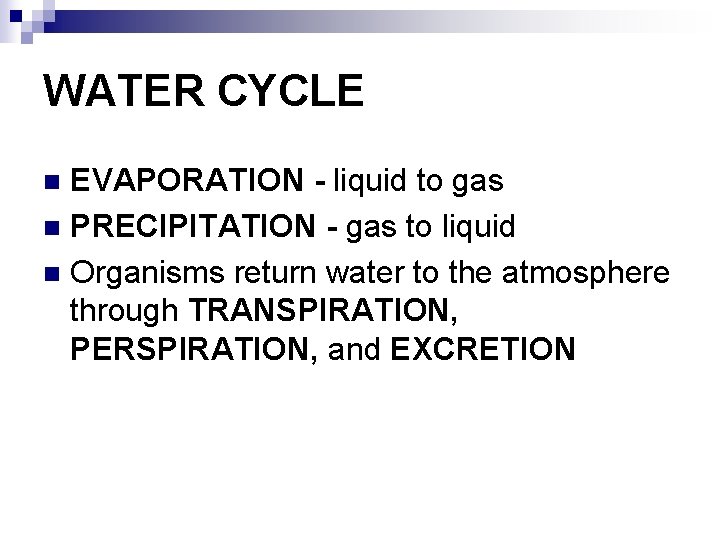 WATER CYCLE EVAPORATION - liquid to gas n PRECIPITATION - gas to liquid n