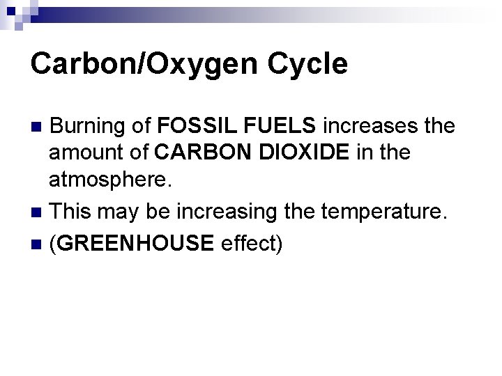 Carbon/Oxygen Cycle Burning of FOSSIL FUELS increases the amount of CARBON DIOXIDE in the