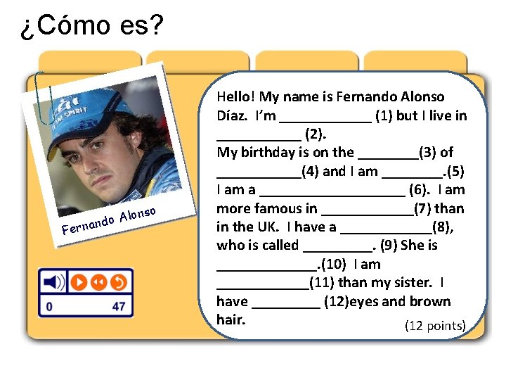 ¿Cómo es? onso l A o nd Ferna Hello! My name is Fernando Alonso