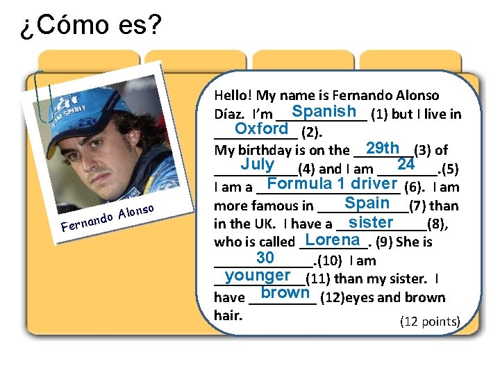 ¿Cómo es? onso l A o nd Ferna Hello! My name is Fernando Alonso