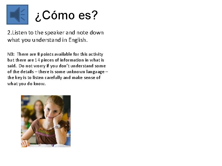 ¿Cómo es? 2. Listen to the speaker and note down what you understand in