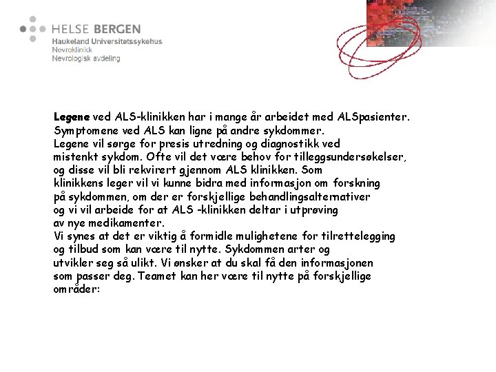 Legene ved ALS-klinikken har i mange år arbeidet med ALSpasienter. Symptomene ved ALS kan